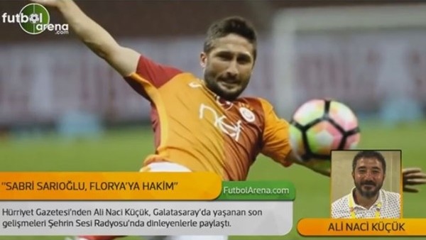 Ali Naci Küçük: 'Sabri Sarıoğlu, Florya'ya hakim'