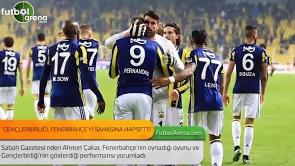 Ahmet Çakar: 'Gençlerbirliği, Fenerbahçe'yi sahasına hapsetti.'