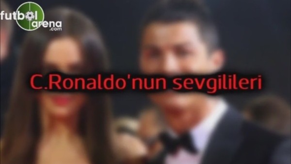 Cristiano Ronaldo'nun ünlü sevgilileri