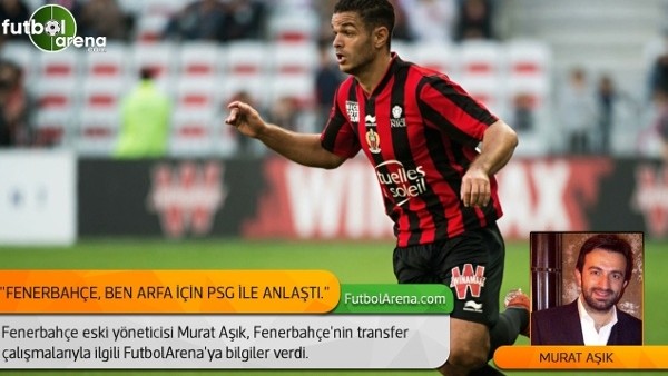Murat Aşık: ''Fenerbahçe, Ben Arfa için PSG ile anlaştı."