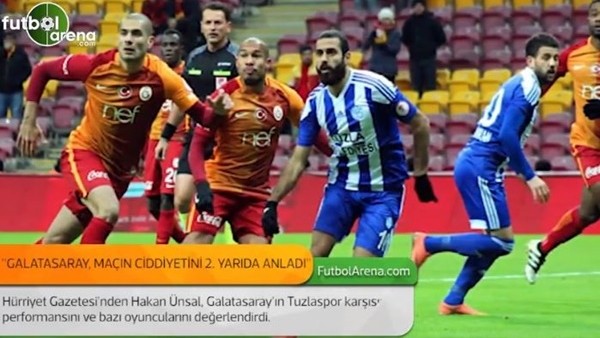 Hakan Ünsal: 'Galatasaray, maçın ciddiyetini 2. yarıda anladı.'