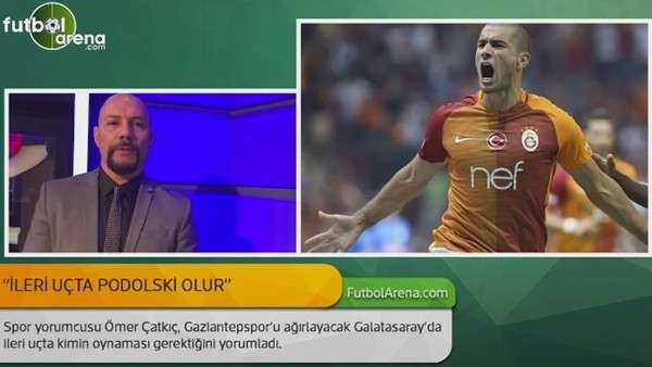 Ömer Çatkıç: "İleri uçta Podolski olur."