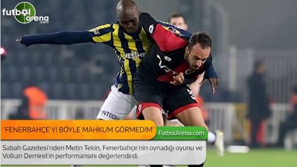 Metin Tekin: 'Fenerbahçe'yi böyle mahkum oynarken görmemiştim.'