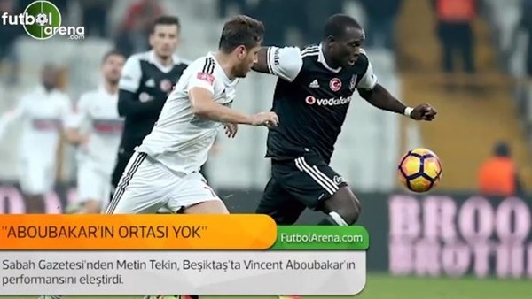 Metin Tekin: 'Aboubakar'ın ortası yok.'