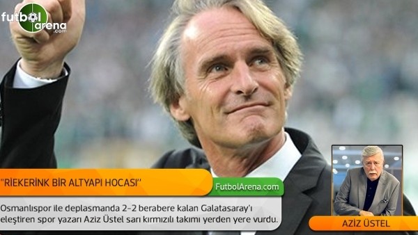 Aziz Üstel: "Riekerink bir altyapı hocası.''