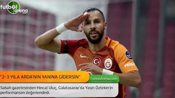 Hıncal Uluç: 'Yasin Öztekin, 2-3 yıla Arda'nın yanına gidersin'