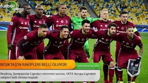 Beşiktaş'ın rakipleri belli oluyor
