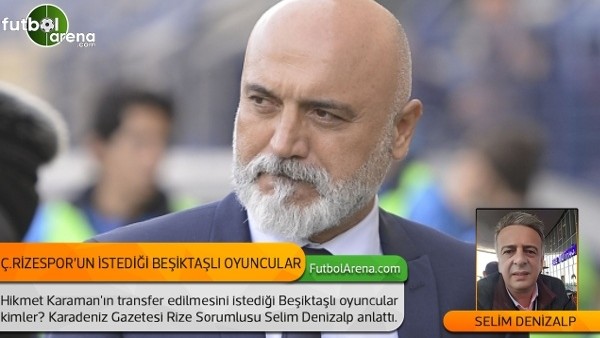 Hikmet Karaman'ın istediği Beşiktaşlı oyuncular kimler?