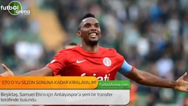 'Eto'o'yu sezon sonuna kadar kiralayalım.'