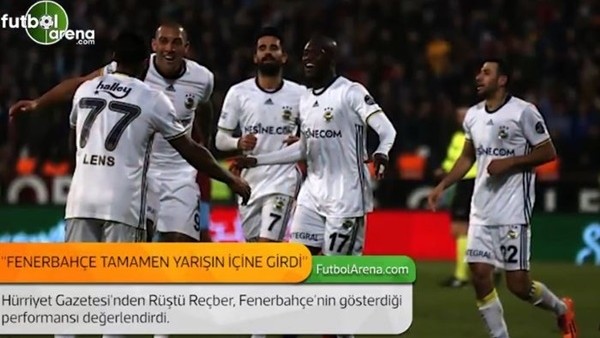 Rüştü Reçber: 'Fenerbahçe tamamen yarışın içine girdi.'