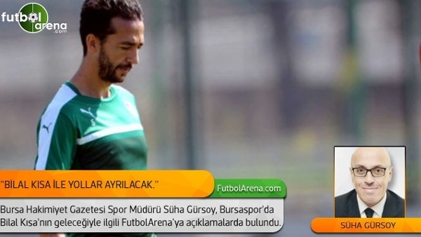 Süha Gürsoy: "Bilal Kısa ile yollar ayrılacak."