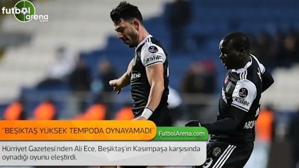 Ali Ece: 'Beşiktaş yüksek tempoda oynayamadı.'