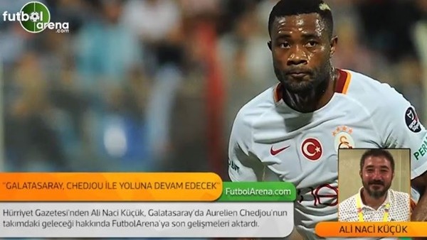 Ali Naci Küçük: 'Galatasaray, Aurelien Chedjou ile yoluna devam edecek.'