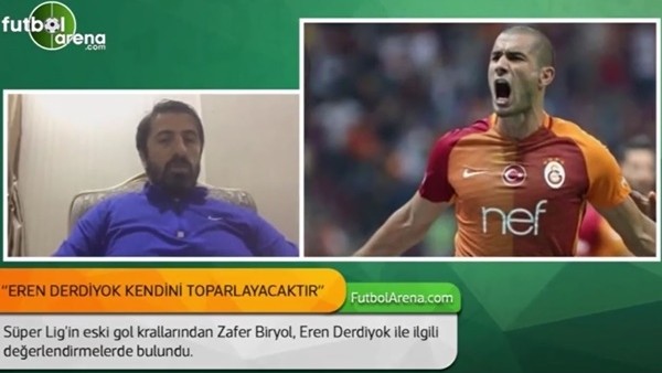 Zafer Biryol: 'Eren Derdiyok kendini toparlayacaktır'