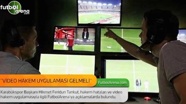 Hikmet Feridun Tankut: 'Video hakem uygulaması gelmeli.'