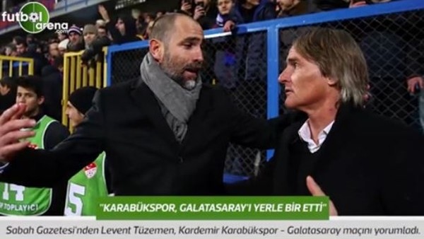 Levent Tüzemen: 'Kardemir Karabükspor, Galatasaray'ı yerle bir etti.'