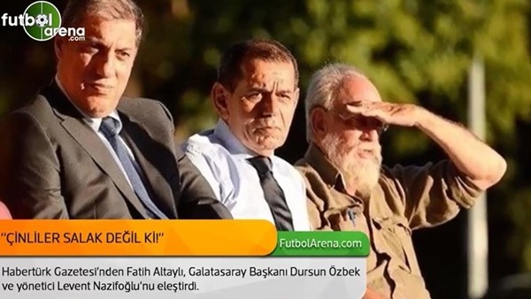 Fatih Altaylı: 'Keşke Çinliler Dursun Özbek ve Levent Nazifoğlu'nu transfer etse'