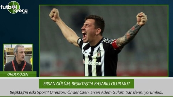 Önder Özen, Ersan Gülüm transferini değerlendirdi
