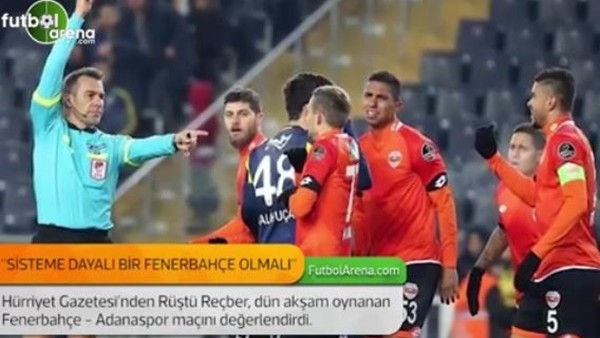 Rüştü Reçber: 'Sisteme dayalı bir Fenerbahçe olmalı.'