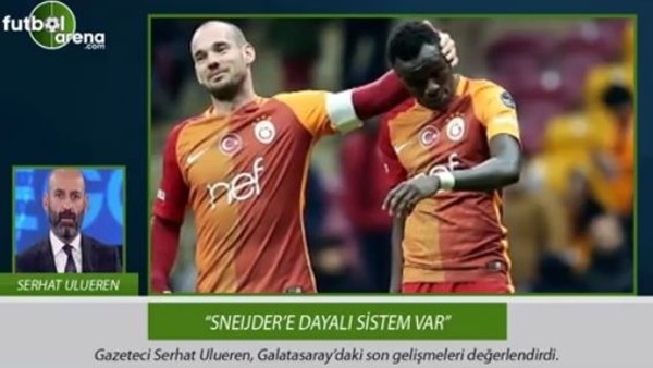 'Galatasaray'da Sneijder'e dayalı düzen var'