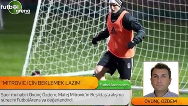 Övünç Özdem: 'Mitrovic için beklemek lazım.'