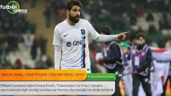 Cemal Ersen: 'Ersun Yanal, yöneticilere ciddi bir mesaj verdi.'