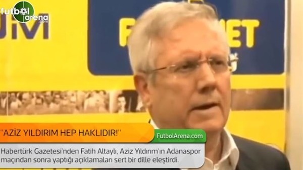 Fatih Altaylı: 'Aziz Yıldırım hep haklıdır!'