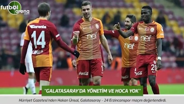 Hakan Ünsal: "Galatasaray'da yönetim ve hoca yok."