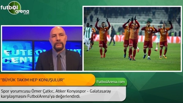Ömer Çatkıc: ''Büyük takım hep konuşulur.''