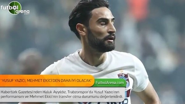 Haluk Ayyıldız: 'Yusuf Yazıcı, Mehmet Ekici'den daha iyi olacak.'