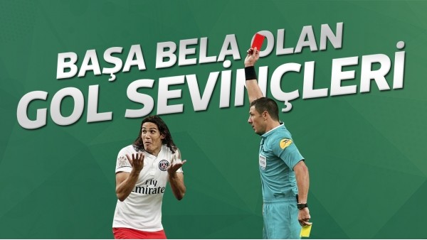 Başa bela olan gol sevinçleri