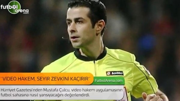 Mustafa Çulcu: 'Video hakem, seyir zevkini kaçırır.'