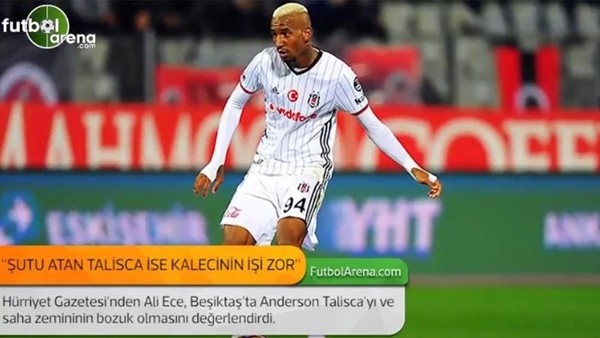 Ali Ece: 'Şutu atan Talisca ise kalecinin işi zor.'