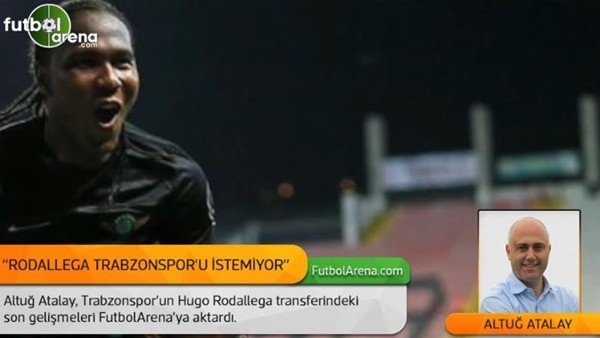 Altuğ Atalay: 'Rodallega, Trabzonspor'u istemiyor.'