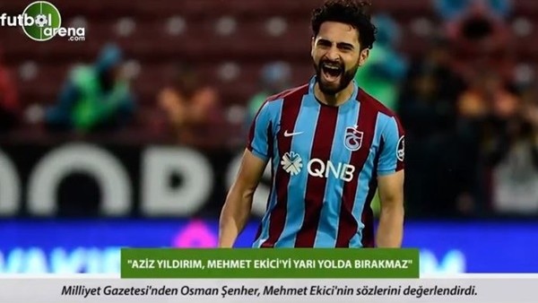Osman Şenher: 'Aziz Yıldırım, Mehmet Ekici'yi yarı yolda bırakmaz.'