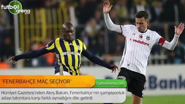Ateş Bakan: 'Fenerbahçe maç seçiyor.'