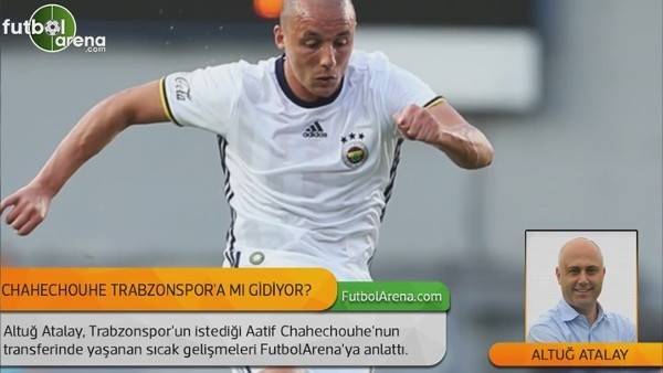 Aatif Chahechouhe Trabzonspor'a mı gidiyor?