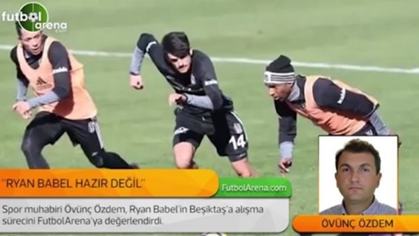 Övünç Özdem: 'Ryan Babel hazır değil.'