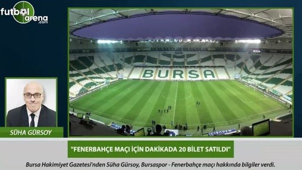 Süha Gürsoy: 'Bursaspor - Fenerbahçe maçı için dakikada 20 bilet satıldı.'