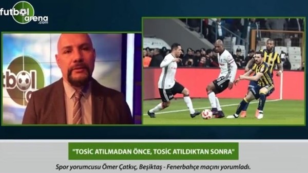 Ömer Çatkıç: 'Tosic atılmadan önce, Tosic atıldıktan sonra.'