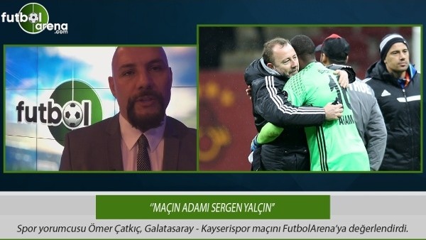 Ömer Çatkıç: ''Maçın adamı Sergen Yalçın.''