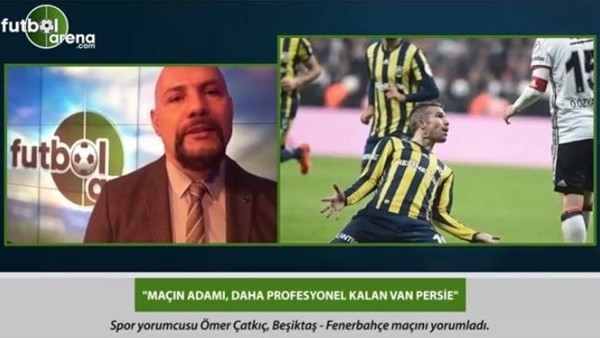 Ömer Çatkıç: 'Maçın adamı, daha profesyonel kalan Van Persie.'