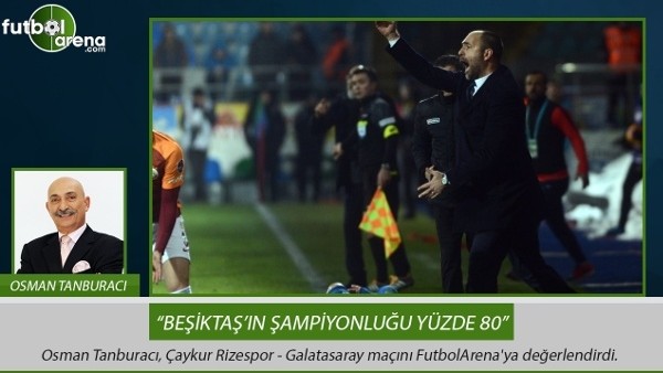Osman Tanburacı: ''Beşiktaş'ın şampiyonluğu yüzde 80''