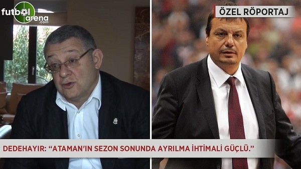 Ahmet Dedehayır: 'Ataman'ın sezon sonunda ayrılma ihtimali güçlü.'