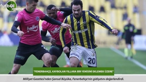Şansal Büyüka: 'Fenerbahçe, kaybolan yıllara bir yenisini eklemek üzere.'