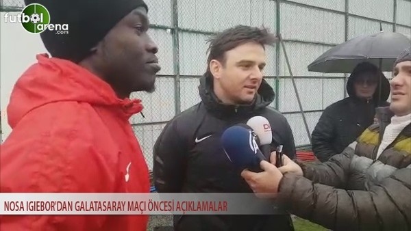 Nosa Igiebor'dan Galatasaray maçı öncesi açıklamalar.