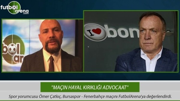 Ömer Çatkıç: ''Maçın hayal kırıklığı Advocaat''