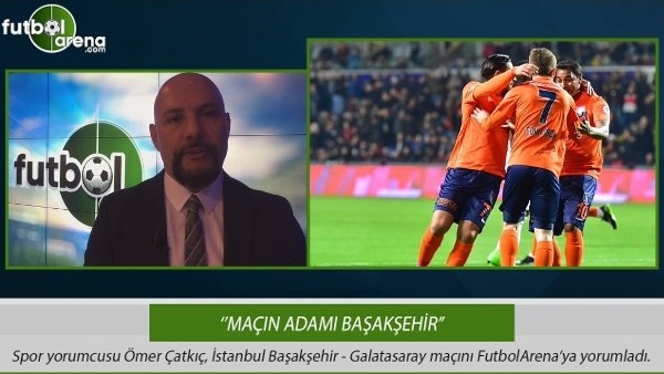 Ömer Çatkıç: ''Maçın adamı Başakşehir''