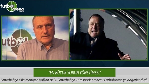 Volkan Ballı: ''En büyük sorun yönetimsel.''