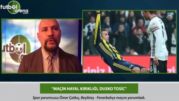 Ömer Çatkıç: 'Maçın hayal kırıklığı, Dusko Tosic.'